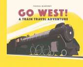 Go West!: The Great North American Railroad Adventure