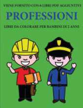 Libri da colorare per bambini di 2 anni (Professioni): Questo libro contiene 40 pagine a colori con linee extra spesse per ridurre la frustrazione e aumentare la fiducia. Questo libro aiutera i bambini a sviluppare il controllo della molla e ad allenare l