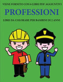 Libri da colorare per bambini di 2 anni (Professioni): Questo libro contiene 40 pagine a colori con linee extra spesse per ridurre la frustrazione e aumentare la fiducia. Questo libro aiutera i bambini a sviluppare il controllo della molla e ad allenare l