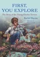 First, You Explore: The Story of Young Charles Townes 