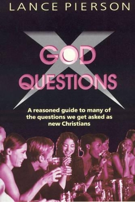 God Questions: A Pick-me-up Book of Answers to the Perplexities That Come to New Christians from without and within