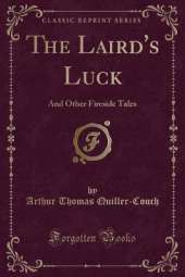 The Laird's Luck: And Other Fireside Tales (Classic Reprint)