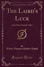 The Laird's Luck: And Other Fireside Tales (Classic Reprint)