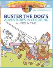 Buster the Dog's Adventures in Coloring Book: A Hero in Time: A Coloring Book for Kids and Their Adults