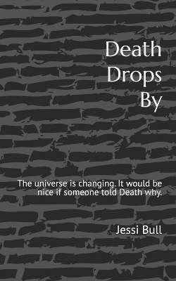 Death Drops By: The universe is changing. It would be nice if someone told Death why.