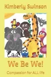 We Be We!: Compassion for ALL life