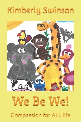 We Be We!: Compassion for ALL life