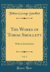 The Works of Tobias Smollett, Vol. 2: With an Introduction (Classic Reprint)