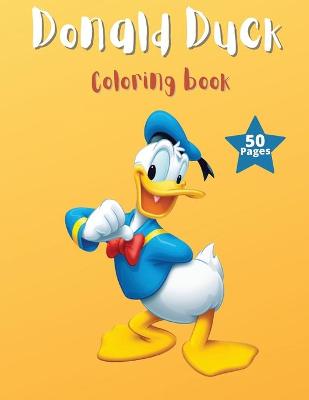 Donald Duck Coloring book: 55 pages with high quality images of Donald Duck, for Kids and Adults
