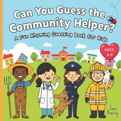 Can You Guess the Community Helper?: A Fun Rhyming Guessing Book About Everyday Heroes (Firefighters, Doctors, Teachers & More) for Kids Ages 3-7