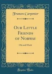 Our Little Friends of Norway: Ola and Marit (Classic Reprint)