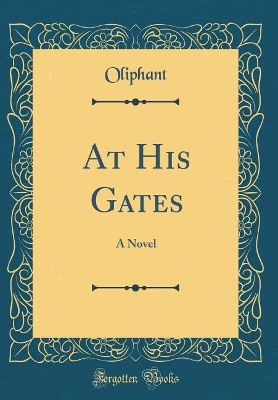 At His Gates: A Novel (Classic Reprint)