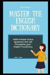 Master the English Dictionary: 4000 Multiple Choice Questions that will Strengthen your English Vocabulary