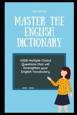 Master the English Dictionary: 4000 Multiple Choice Questions that will Strengthen your English Vocabulary