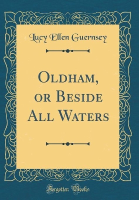 Oldham, or Beside All Waters (Classic Reprint)
