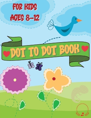 Dot to Dot Book for Kids: Cute and Various Coloring Pages with Connect the Dots for Ages 8-12