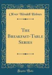 The Breakfast-Table Series (Classic Reprint)