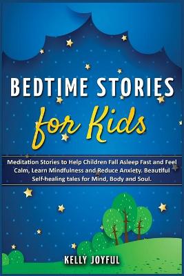 Bedtime Stories for Kids: Meditation Stories to Help Children Fall Asleep Fast and Feel Calm, Learn Mindfulness and Reduce Anxiety. Beautiful Self-Healing Tales for Mind, Body and Soul