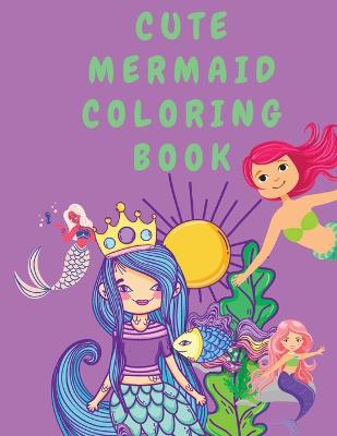 Cute Mermaid Coloring Book: Coloring Book for Girls - Coloring Books for Kids - Colouring Book for Children - Mermaids Coloring Book - Cute Girls Coloring Books