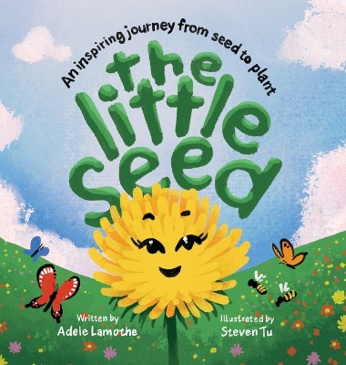 The Little Seed: Discover the plant life cycle and the power of a positive mindset