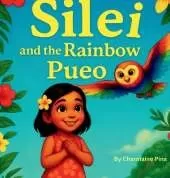 Silei and the Rainbow Pueo: A Hawaiian Picture Book for Children About Courage, Aloha, and Family
