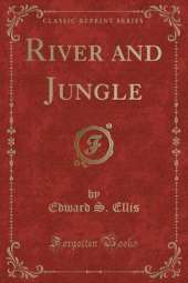 River and Jungle (Classic Reprint)