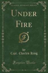 Under Fire (Classic Reprint)