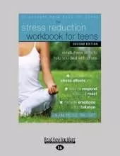 Stress Reduction Workbook for Teens: Mindfulness Skills to Help You Deal with Stress