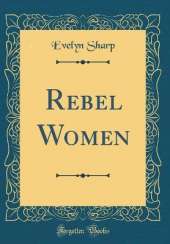 Rebel Women (Classic Reprint)