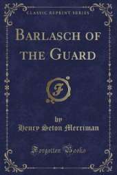 Barlasch of the Guard (Classic Reprint)