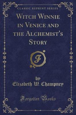 Witch Winnie in Venice and the Alchemist's Story (Classic Reprint)