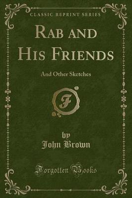 Rab and His Friends: And Other Sketches (Classic Reprint)