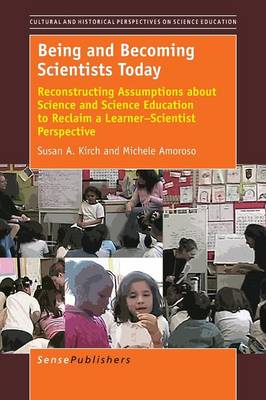 Being and Becoming Scientists Today: Reconstructing Assumptions about Science and Science Education to Reclaim a Learner-Scientist Perspective