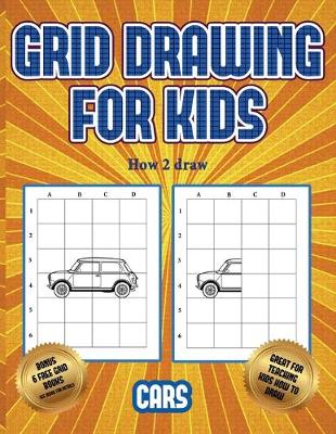 How 2 draw (Learn to draw cars): This book teaches kids how to draw cars using grids