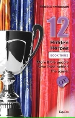 Twelve Hidden Heroes: Old Testament Book 3: More Bible people who lived behind the scenes