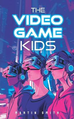 The Video Game Kids: Adventure book for kids 8-12