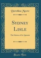 Sydney Lisle: The Heiress of St. Quentin (Classic Reprint)
