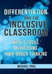 Differentiation and the Inclusive Classroom: With a Focus on Infusing High-Order Thinking