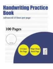 Handwriting Practice Book (Advanced 13 lines per page): A handwriting and cursive writing book with 100 pages of extra large 8.5 by 11.0 inch writing practise pages. This book has guidelines for practising writing.