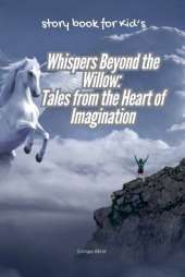 Whispers Beyond the Willow: Tales from the Heart of Imagination