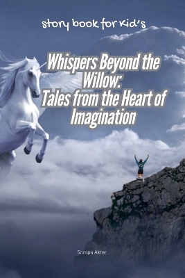 Whispers Beyond the Willow: Tales from the Heart of Imagination