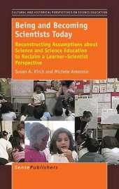 Being and Becoming Scientists Today: Reconstructing Assumptions about Science and Science Education to Reclaim a Learner-Scientist Perspective