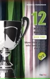 Twelve Hidden Heroes: New Testament (Book 3): More Bible People who lived behind the scenes