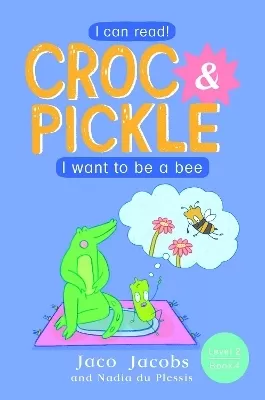 Croc & Pickle Level 2 Book 4: I want to be a bee
