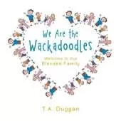 We Are the Wackadoodles: Welcome to Our Blended Family