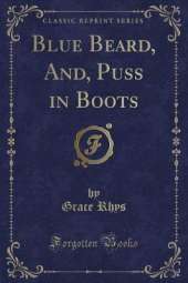 Blue Beard, And, Puss in Boots (Classic Reprint)