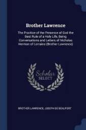 Brother Lawrence: The Practice of the Presence of God the Best Rule of a Holy Life, Being Conversations and Letters of Nicholas Herman of Lorraine (Brother Lawrence)