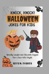 Knock, Knock! Halloween Jokes for Kids: Spooky Laughs and Ghoulish Giggles for a Boo-tiful Night