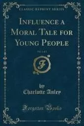 Influence, Vol. 1 of 2: a Moral Tale for Young People (Classic Reprint)