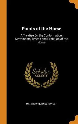 Points of the Horse: A Treatise on the Conformation, Movements, Breeds and Evolution of the Horse